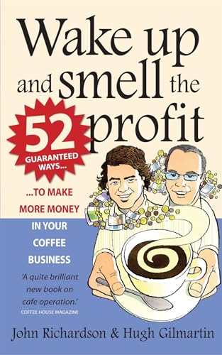 Wake up and smell the profit: 2nd edition: 52 guaranteed ways to make more money in your coffee business von Brand: How To Books